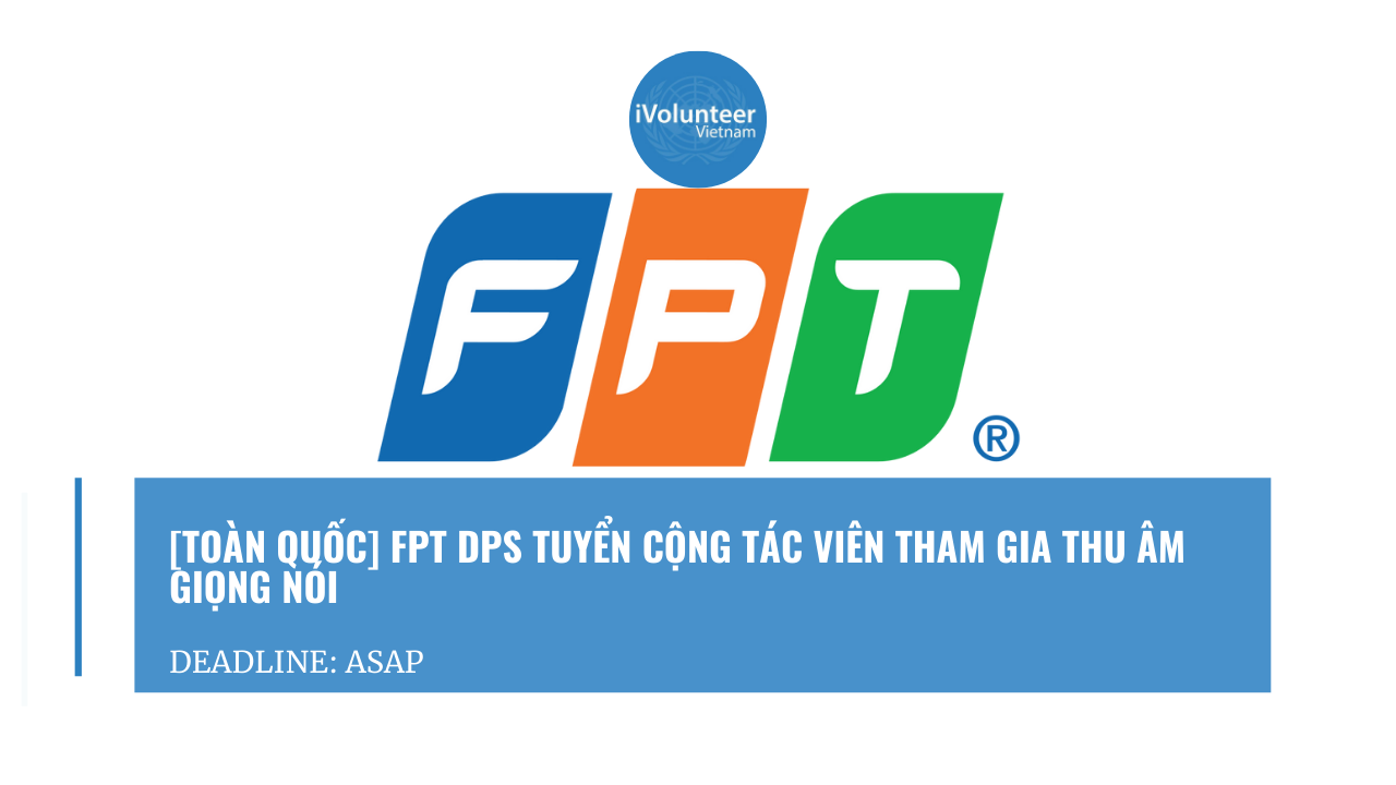 [Toàn Quốc] FPT DPS Tuyển Cộng Tác Viên Tham Gia Thu Âm Giọng Nói
