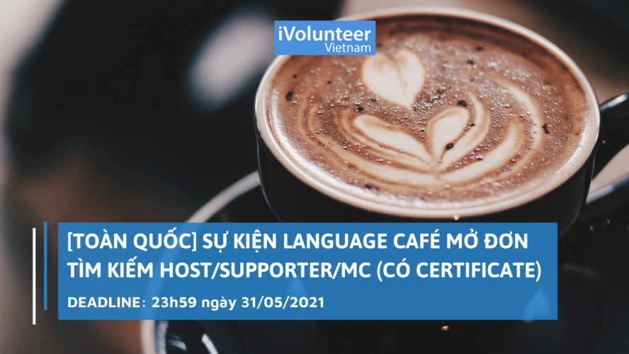 [Toàn Quốc] Sự Kiện Language Café Mở Đơn Tìm Kiếm Host/Supporter/MC (Có Certificate)