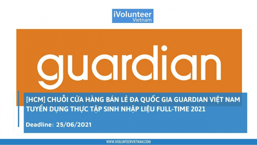 [HCM] Chuỗi Cửa Hàng Bán Lẻ Đa Quốc Gia Guardian Việt Nam Tuyển Dụng Thực Tập Sinh Nhập Liệu Full-time 2021