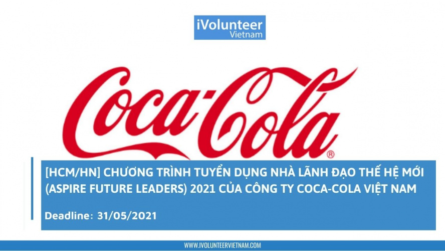 [HCM/HN] Chương Trình Tuyển Dụng Nhà Lãnh Đạo Thế Hệ Mới (Aspire Future Leaders) 2021 Của Công Ty Coca-Cola Việt Nam