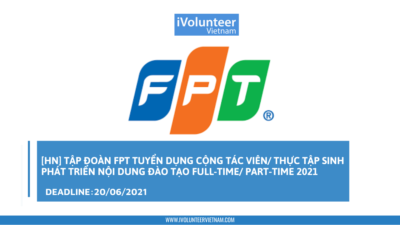 [HN] Tập Đoàn FPT Tuyển Dụng Cộng Tác Viên/Thực Tập Sinh Phát Triển Nội Dung Đào Tạo Full-time/Part-time 2021