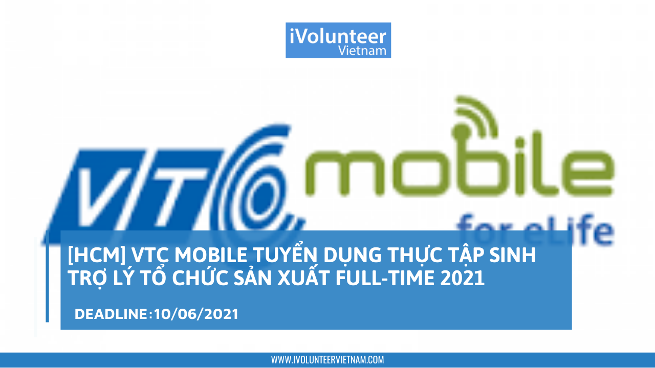 [HCM] VTC Mobile Tuyển Dụng Thực Tập Sinh Trợ Lý Tổ Chức Sản Xuất Full-time 2021