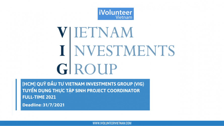 [HCM] Quỹ Đầu Tư Vietnam Investments Group (VIG) Tuyển Dụng Thực Tập Sinh Project Coordinator Full-time 2021