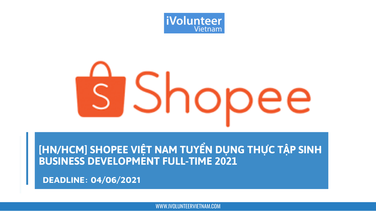 [HN/HCM] Shopee Việt Nam Tuyển Dụng Thực Tập Sinh Business Development Full-time 2021