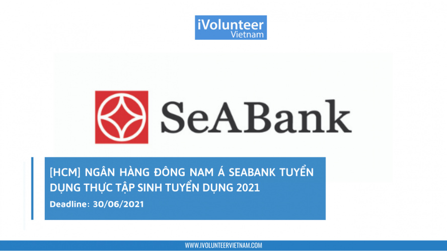 [HCM] Ngân Hàng Đông Nam Á SeABank Tuyển Dụng Thực Tập Sinh Tuyển Dụng 2021