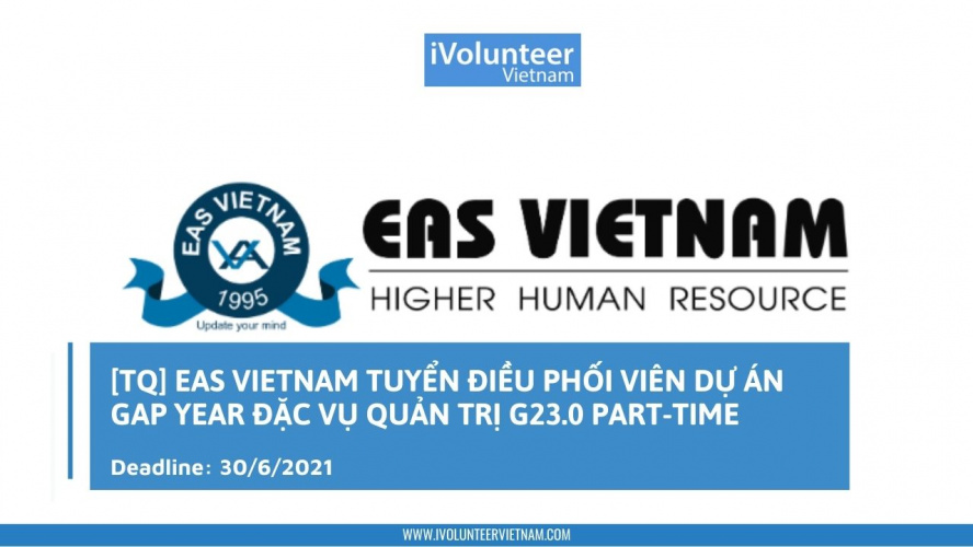 [Toàn Quốc] EAS Vietnam Tuyển Điều Phối Viên Dự Án Gap Year Đặc Vụ Quản Trị G23.0 Part-time