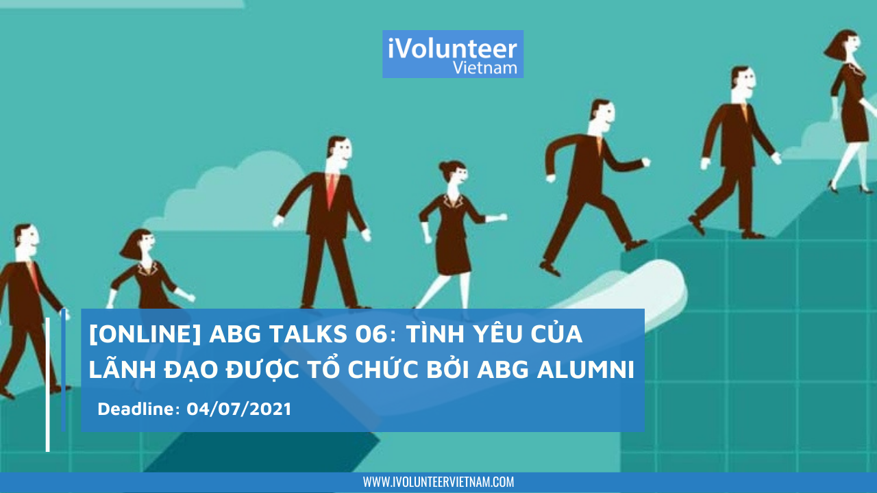 [Online] ABG Talks 06: Tình Yêu Của Lãnh Đạo Được Tổ Chức Bởi ABG Alumni
