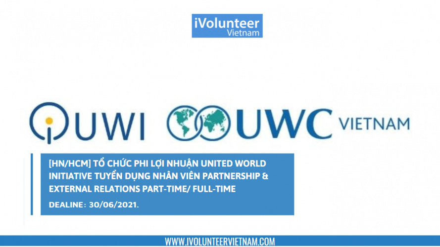 [HN/HCM] Tổ Chức Phi Lợi Nhuận United World Initiative Tuyển Dụng Nhân Viên Partnership & External Relations Part-time/ Full-time