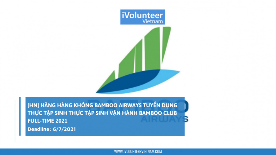 [HN] Hãng Hàng Không Bamboo Airways Tuyển Dụng Thực Tập Sinh Thực Tập Sinh Vận Hành Bamboo Club Full-time 2021