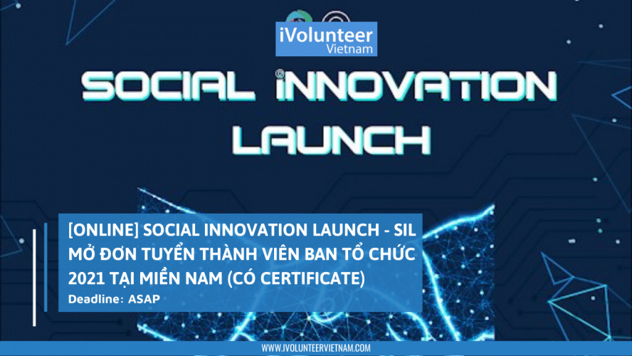 [Online] Social Innovation Launch - SiL Mở Đơn Tuyển Thành Viên Ban Tổ Chức 2021 Tại Miền Nam (Có Certificate)