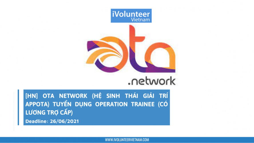 [HN] OTA Network - Hệ Sinh Thái Giải Trí Appota - Tuyển Dụng Operation Trainee (Có Lương Trợ Cấp)