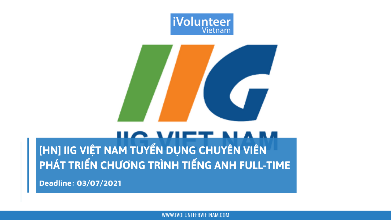 [HN] IIG Việt Nam Tuyển Dụng Chuyên Viên Phát Triển Chương Trình Tiếng Anh Full-time