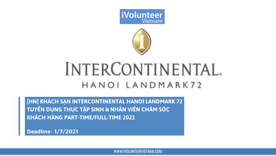 [HN] Khách Sạn InterContinental Hanoi Landmark 72 Tuyển Dụng Thực Tập Sinh; Nhân Viên Chăm Sóc Khách Hàng Part-time/Full-time 2021