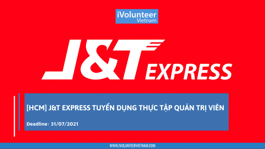 [HCM] J&T Express Tuyển Dụng Thực Tập Quản Trị Viên