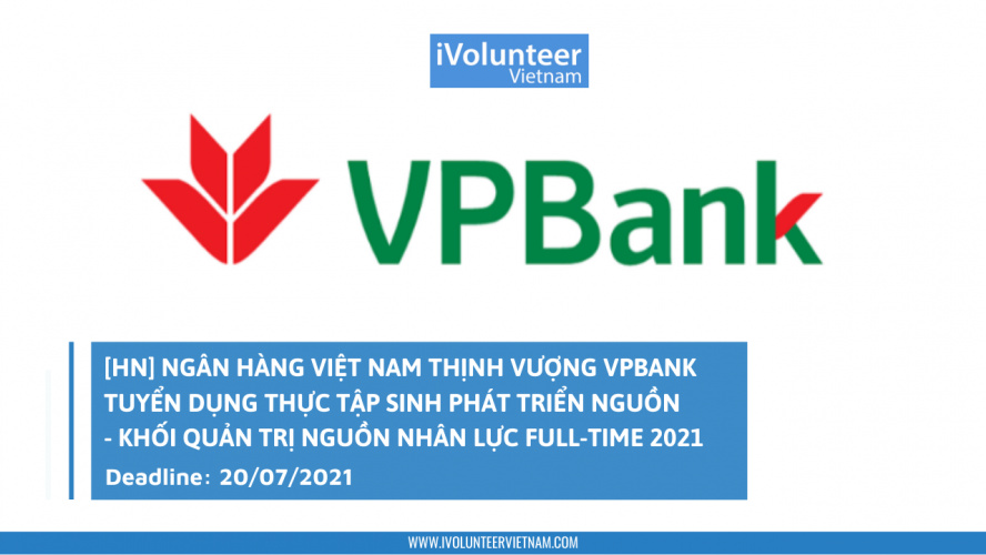 [HN] Ngân Hàng Việt Nam Thịnh Vượng VPBank Tuyển Dụng Thực Tập Sinh Phát Triển Nguồn - Khối Quản Trị Nguồn Nhân Lực Full-time 2021