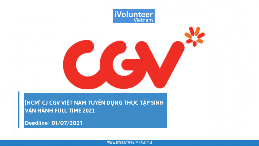 [HCM] CJ CGV Việt Nam Tuyển Dụng Thực Tập Sinh Vận Hành Full-time 2021