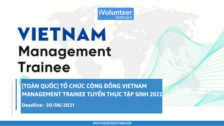 [Toàn Quốc] Tổ Chức Cộng Đồng Vietnam Management Trainee Tuyển Thực Tập Sinh 2021