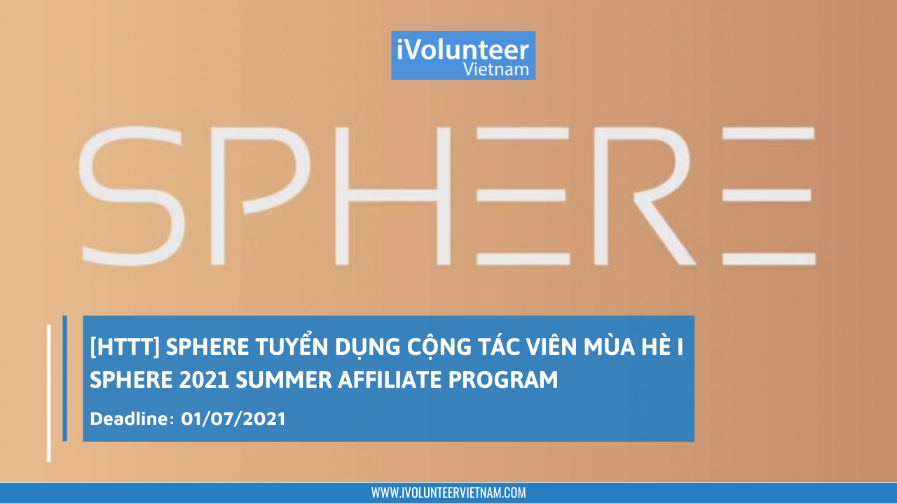 [HTTT] Sphere Tuyển Dụng Cộng Tác Viên Mùa Hè I Sphere 2021 Summer Affiliate Program
