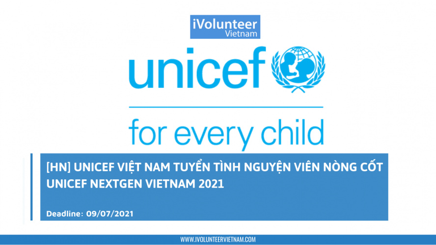 [HN] UNICEF Việt Nam Tuyển Tình Nguyện Viên Nòng Cốt UNICEF NEXTGEN VIETNAM 2021