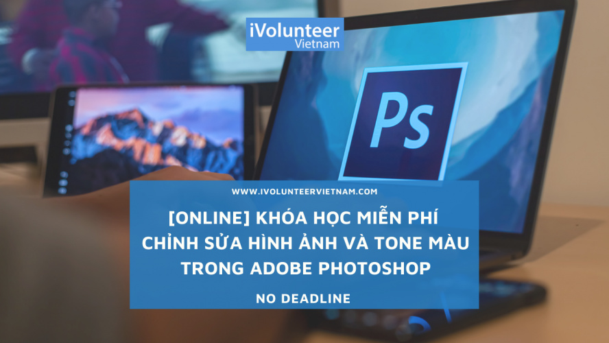 [Online] Khóa Học Miễn Phí Chỉnh Sửa Hình Ảnh Và Tone Màu Trong Adobe Photoshop