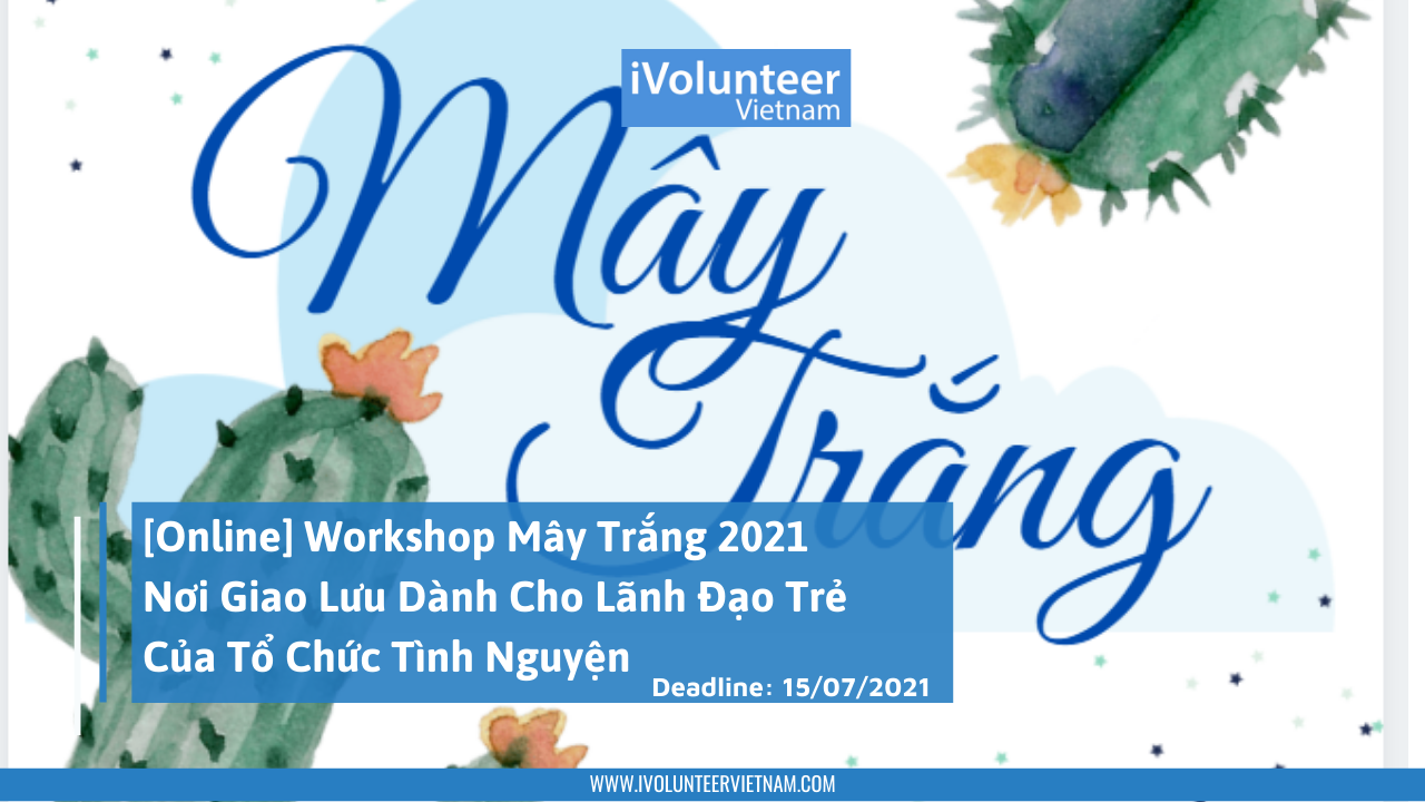 [Online] Workshop Mây Trắng 2021- Nơi Giao Lưu Dành Cho Lãnh Đạo Trẻ Của Tổ Chức Tình Nguyện