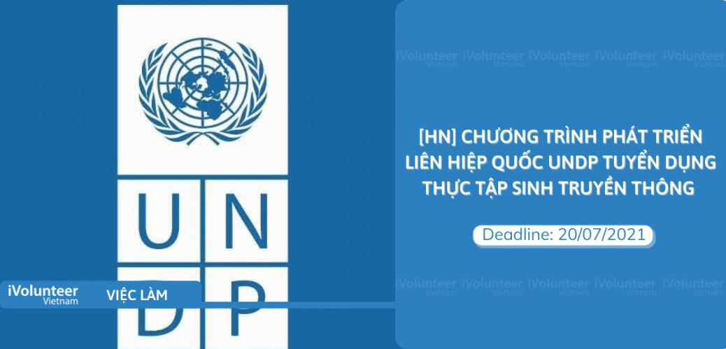 [HN] Chương Trình Phát Triển Liên Hiệp Quốc UNDP Tuyển Dụng Thực Tập Sinh Truyền Thông
