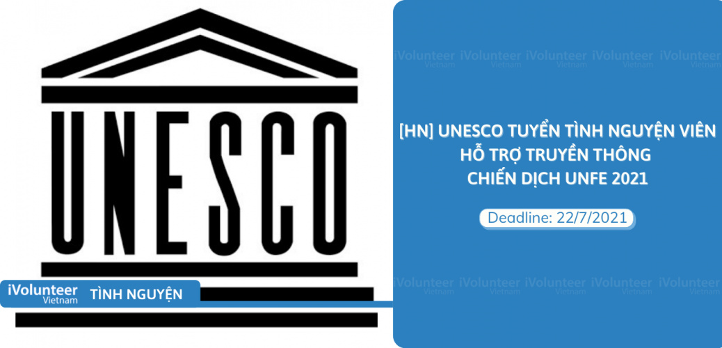 [HN] UNESCO Tuyển Tình Nguyện Viên Hỗ Trợ Truyền Thông Chiến Dịch UNFE 2021