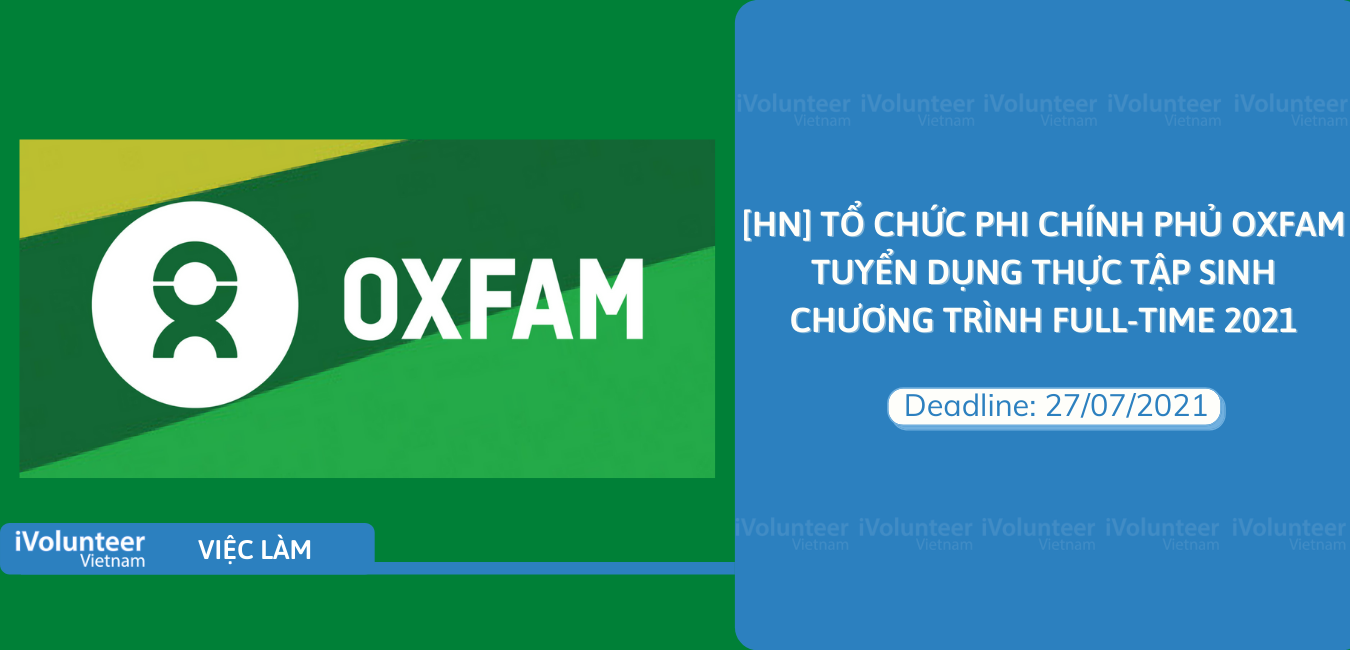 [HN] Tổ Chức Phi Chính Phủ Oxfam Tuyển Dụng Thực Tập Sinh Chương Trình Full-time 2021
