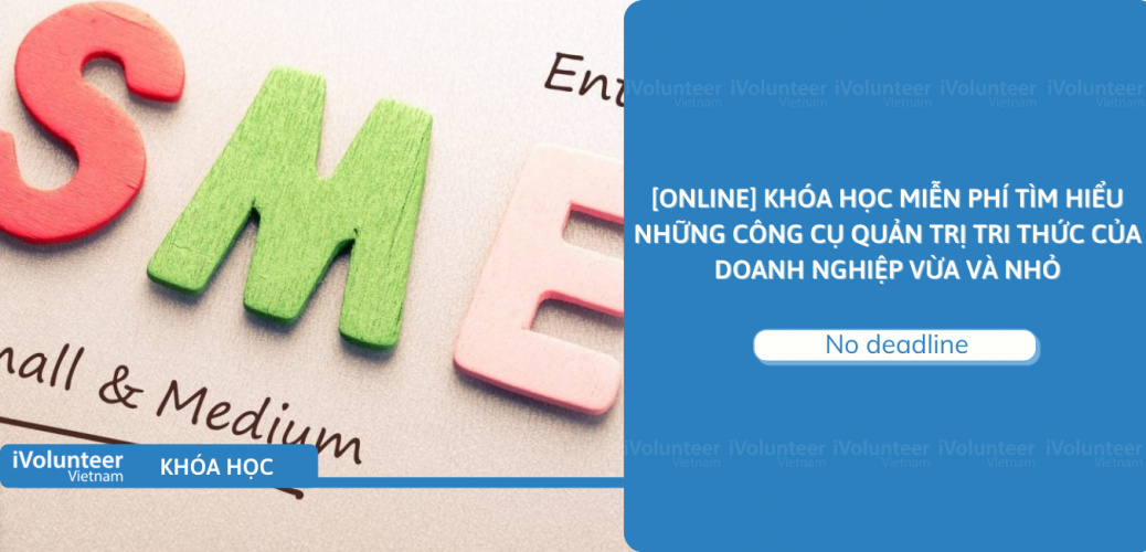 [Online] Khóa Học Miễn Phí: Tìm Hiểu Những Công Cụ Quản Trị Tri Thức Của Doanh Nghiệp Vừa Và Nhỏ