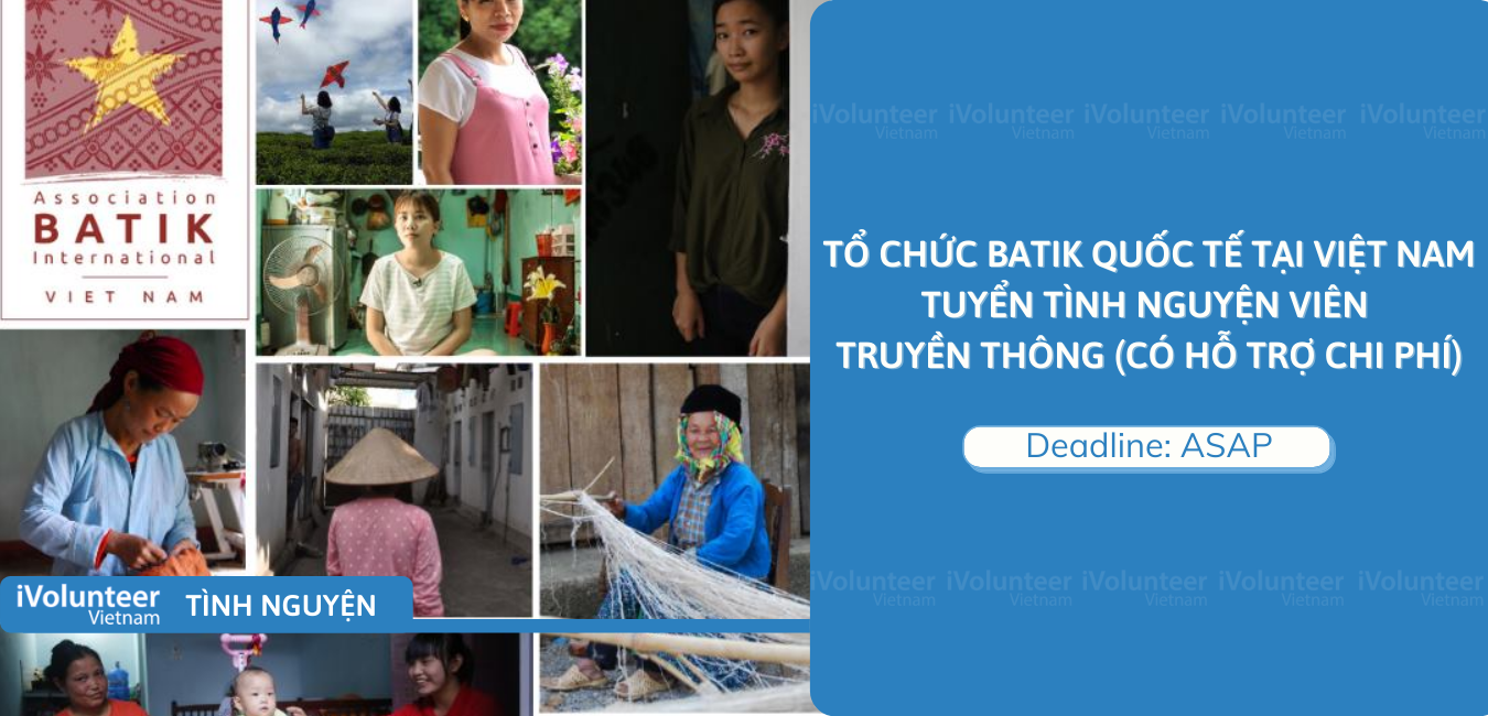 [HN & Online] Tổ Chức BATIK Quốc Tế Tại Việt Nam Tuyển Tình Nguyện Viên Truyền Thông (Có Hỗ Trợ Chi Phí)