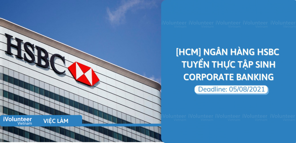 [HCM] Ngân hàng HSBC Tuyển Thực Tập Sinh Corporate Banking