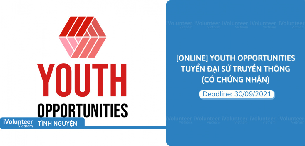 [Online] Youth Opportunities Tuyển Đại Sứ Truyền Thông (Có Chứng Nhận)