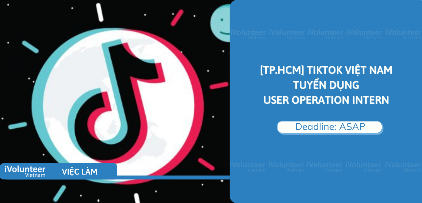 [TP.HCM] Tiktok Việt Nam Tuyển Dụng User Operation Intern