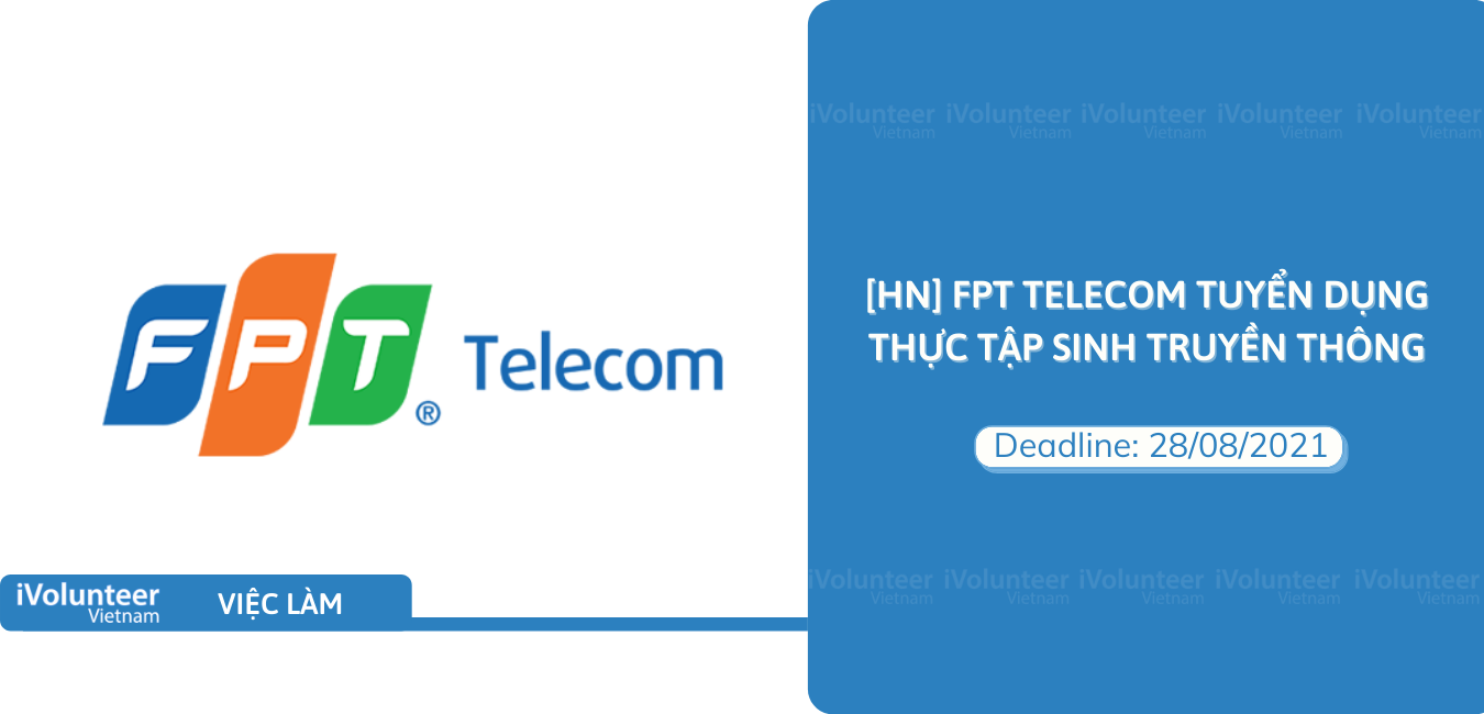 [HN] FPT Telecom Tuyển Dụng Thực Tập Sinh Truyền Thông