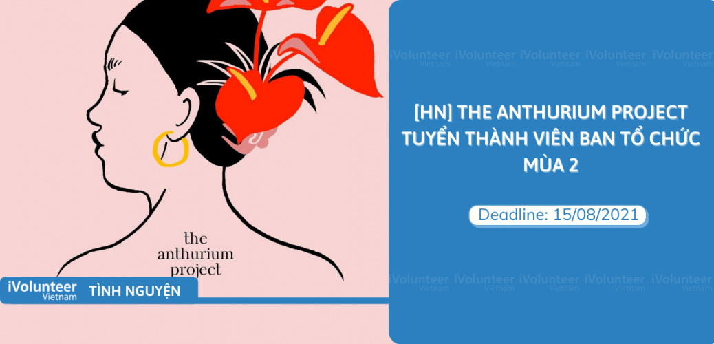 [HN] The Anthurium Project Tuyển Thành Viên Ban Tổ Chức Mùa 2