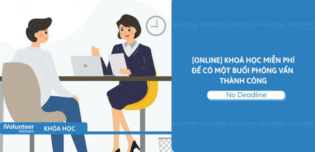 [Online] Khoá Học Miễn Phí Để Có Một Buổi Phỏng Vấn Thành Công