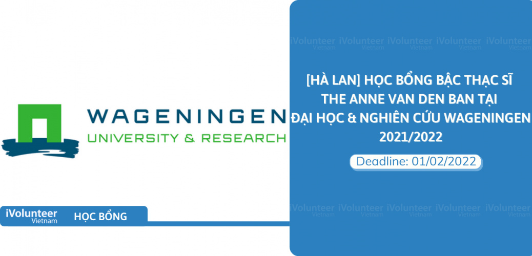 [Hà Lan] Học Bổng Bậc Thạc Sĩ The Anne Van Den Ban Tại Trung Tâm Nghiên Cứu Đại Học Wageningen 2021/2022