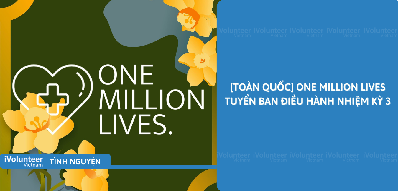 [Toàn Quốc] One Million Lives Tuyển Ban Điều Hành Nhiệm Kỳ 3