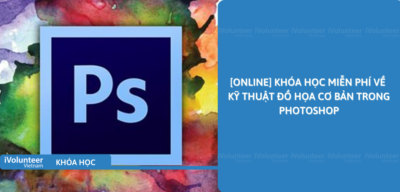 [Online] Khóa Học Miễn Phí Về Kỹ Thuật Đồ Họa Cơ Bản Trong Photoshop