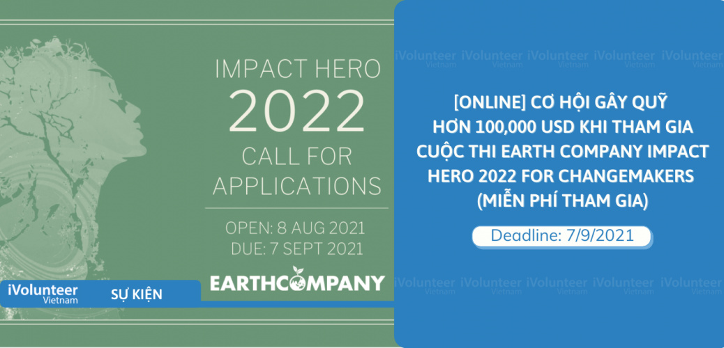 [Online] Cơ Hội Gây Quỹ Hơn 100,000 USD Khi Tham Gia Cuộc Thi Earth Company Impact Hero 2022 For Changemakers (Miễn Phí Tham Gia)