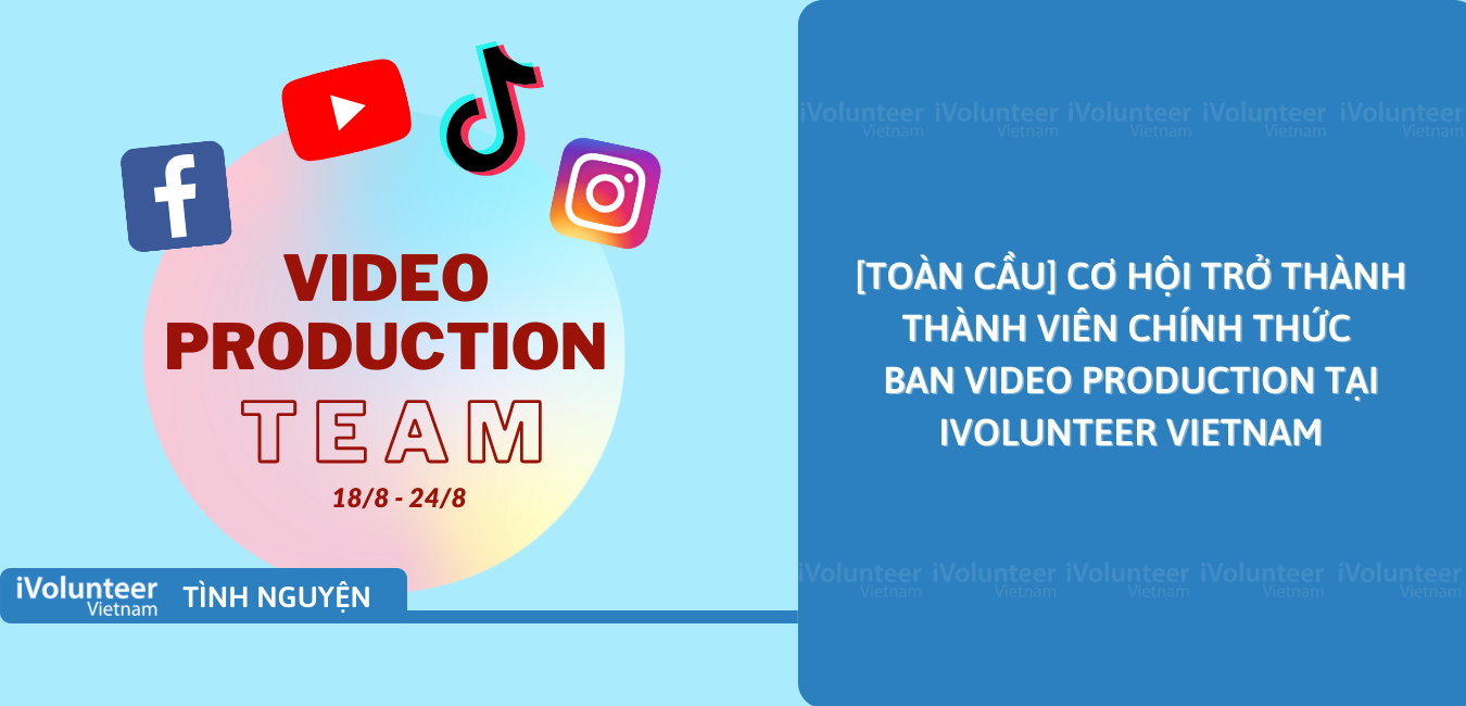 [Toàn Cầu] Cơ Hội Trở Thành Thành Viên Chính Thức Ban Video Production Tại iVolunteer Vietnam
