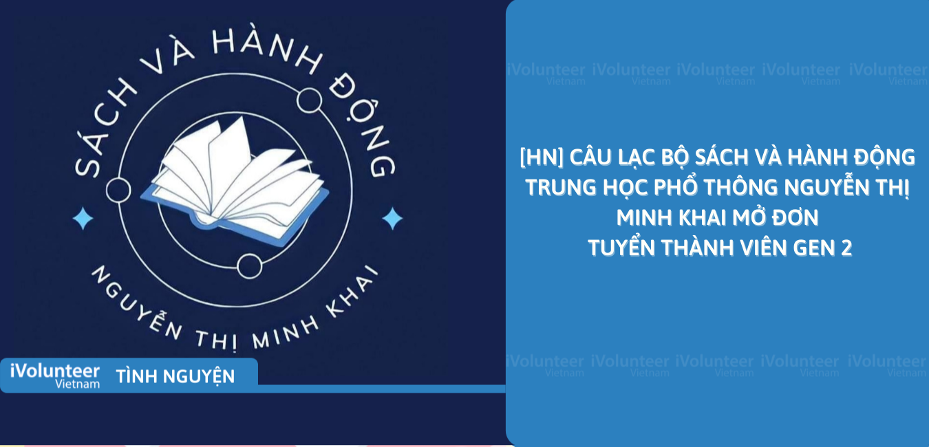 [HN] Câu Lạc Bộ Sách Và Hành Động Trung Học Phổ Thông Nguyễn Thị Minh Khai Mở Đơn Tuyển Thành Viên Gen 2