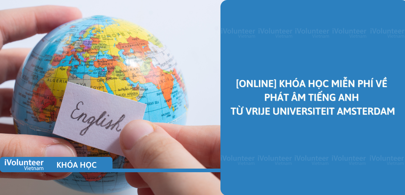 [Online] Khóa Học Miễn Phí Về Phát Âm Tiếng Anh Từ Vrije Universiteit Amsterdam