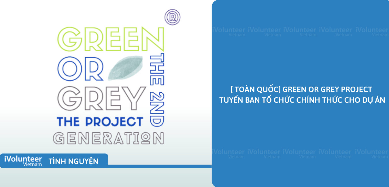 [Toàn Quốc] Green Or Grey Project Tuyển Ban Tổ Chức Chính Thức Cho Dự Án