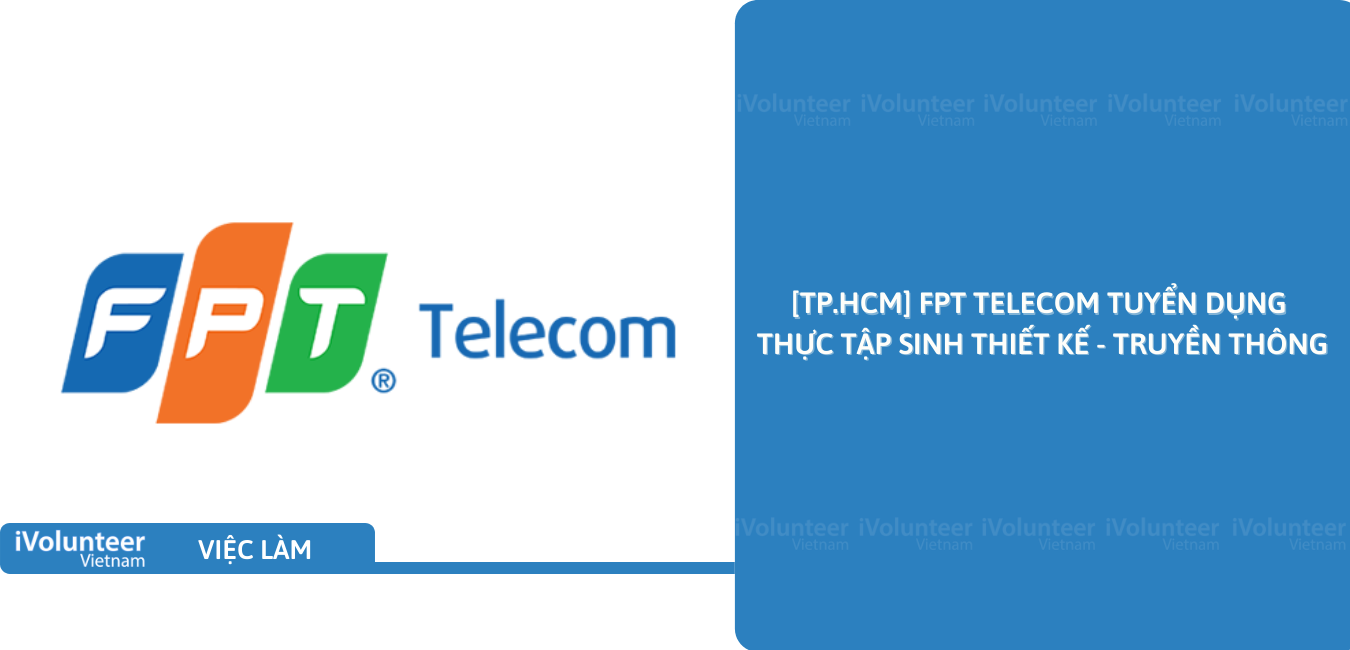 [TP.HCM] FPT Telecom Tuyển Dụng Thực Tập Sinh Thiết Kế - Truyền Thông