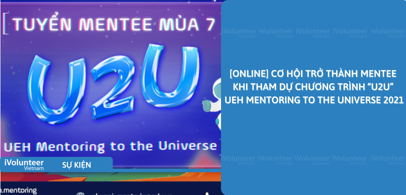 [Online] Cơ Hội Trở Thành Mentee Khi Tham Dự Chương Trình “U2U” - UEH Mentoring To The Universe 2021