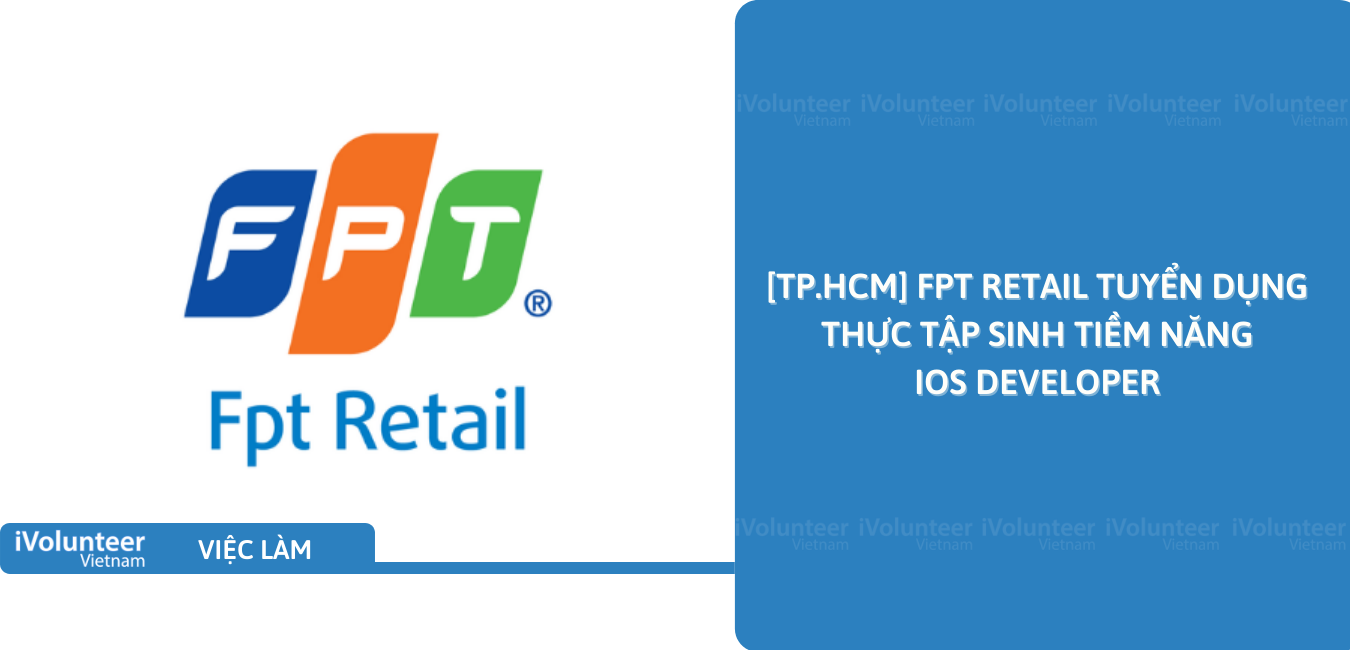 [TP.HCM] FPT Retail Tuyển Dụng Thực  Tập Sinh Tiềm Năng iOS Developer