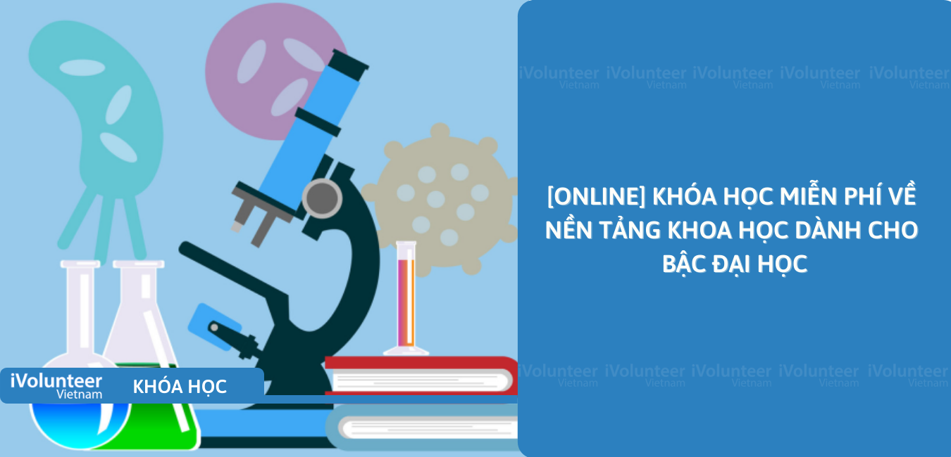 [Online] Khóa Học Miễn Phí Về Nền Tảng Khoa Học Dành Cho Bậc Đại Học