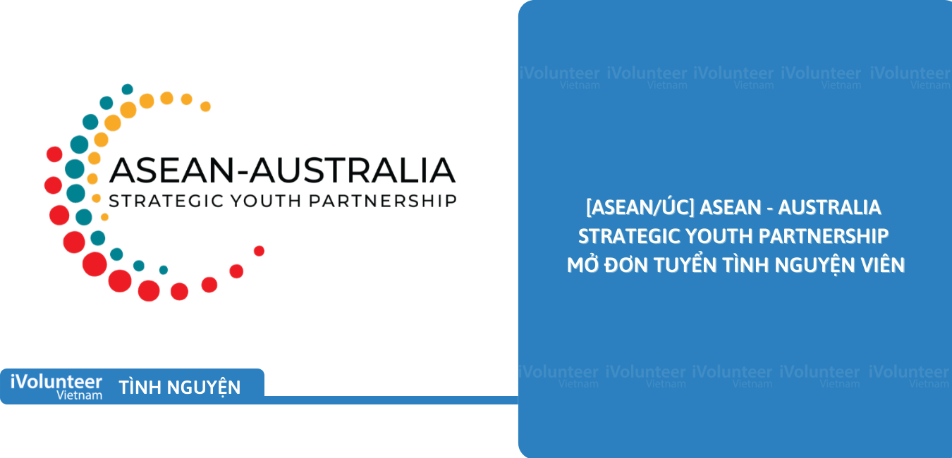 [ASEAN/Úc] ASEAN - Australia Strategic Youth Partnership Mở Đơn Tuyển Tình Nguyện Viên
