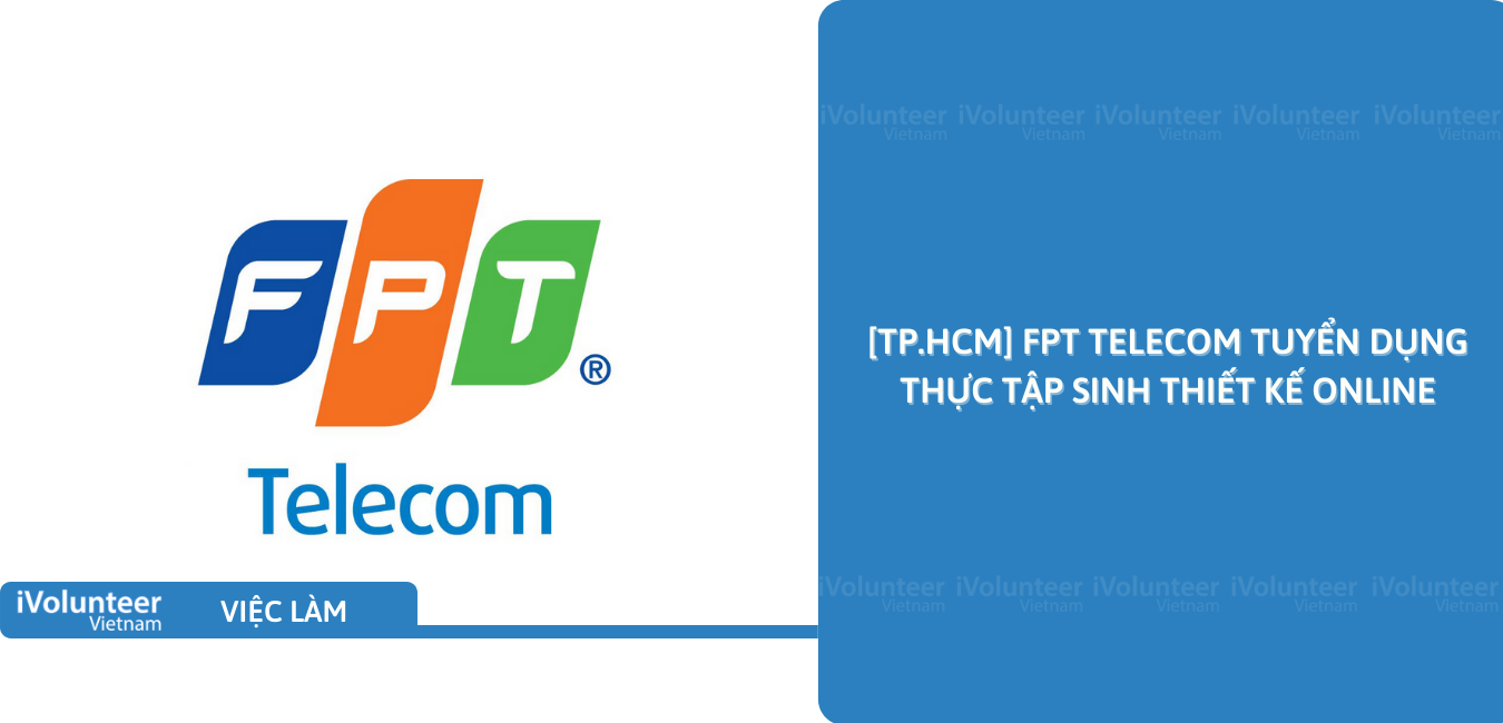 [TP.HCM] FPT Telecom Tuyển Dụng Thực Tập Sinh Thiết Kế Online